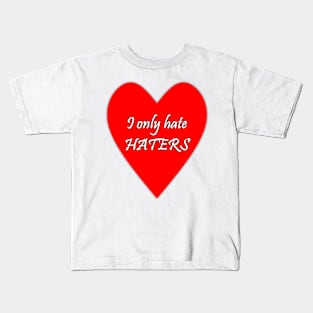 I only hate HATERS funny quote Kids T-Shirt